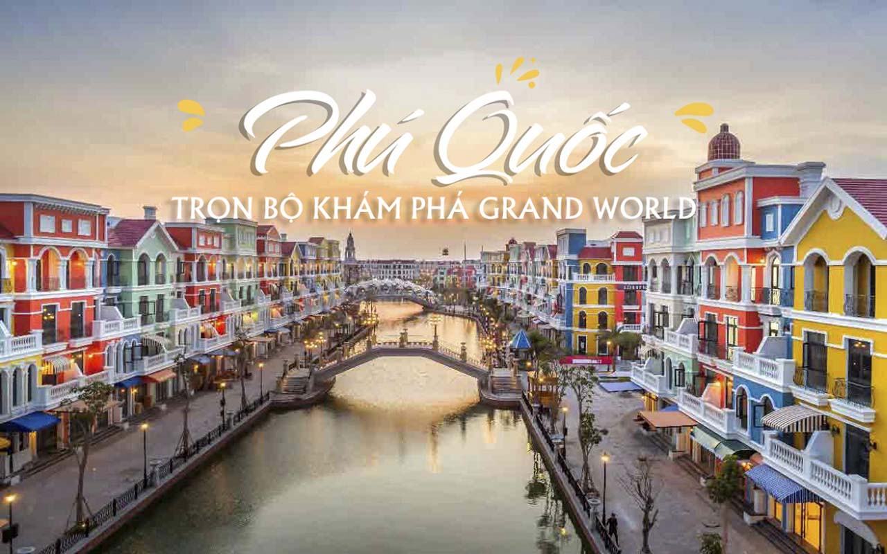 Khám phá thành phố không ngủ - Grand World Phú Quốc